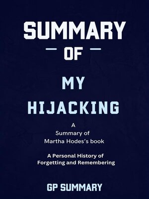 cover image of Summary of My Hijacking by Martha Hodes  -A Personal History of Forgetting and Remembering